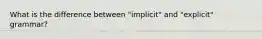 What is the difference between "implicit" and "explicit" grammar?