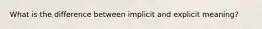 What is the difference between implicit and explicit meaning?