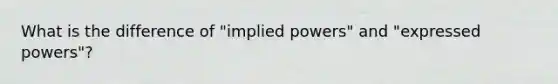 What is the difference of "implied powers" and "expressed powers"?