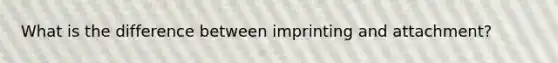 What is the difference between imprinting and attachment?