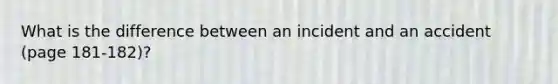 What is the difference between an incident and an accident (page 181-182)?