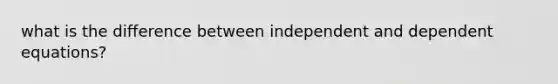 what is the difference between independent and dependent equations?