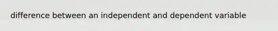 difference between an independent and dependent variable