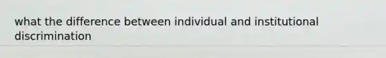 what the difference between individual and institutional discrimination