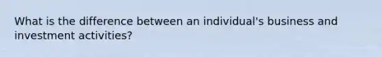 What is the difference between an individual's business and investment activities?