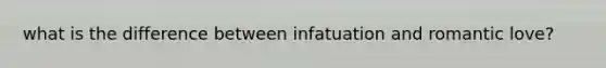 what is the difference between infatuation and romantic love?