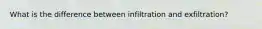 What is the difference between infiltration and exfiltration?