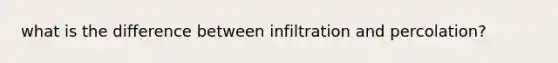 what is the difference between infiltration and percolation?