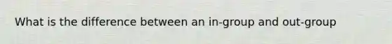 What is the difference between an in-group and out-group