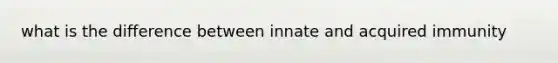 what is the difference between innate and acquired immunity