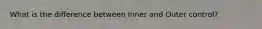 What is the difference between Inner and Outer control?