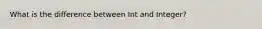 What is the difference between Int and Integer?