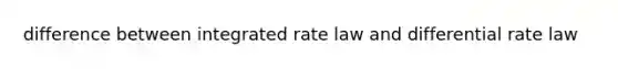 difference between integrated rate law and differential rate law