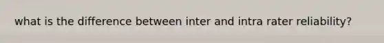 what is the difference between inter and intra rater reliability?