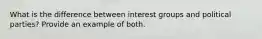 What is the difference between interest groups and political parties? Provide an example of both.