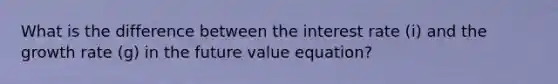 What is the difference between the interest rate (i) and the growth rate (g) in the future value equation?