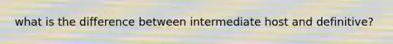 what is the difference between intermediate host and definitive?