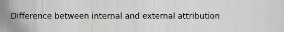 Difference between internal and external attribution