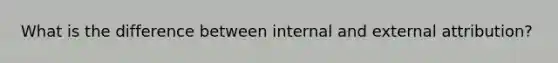 What is the difference between internal and external attribution?