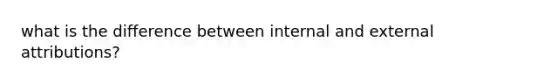 what is the difference between internal and external attributions?