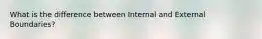 What is the difference between Internal and External Boundaries?