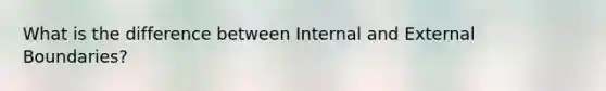 What is the difference between Internal and External Boundaries?