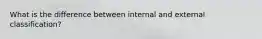 What is the difference between internal and external classification?