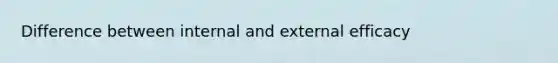 Difference between internal and external efficacy