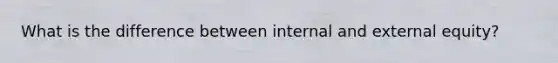 What is the difference between internal and external equity?