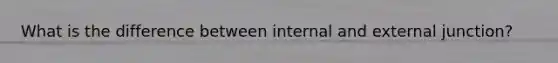 What is the difference between internal and external junction?