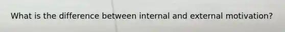What is the difference between internal and external motivation?