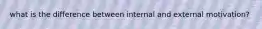 what is the difference between internal and external motivation?