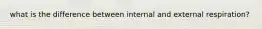what is the difference between internal and external respiration?