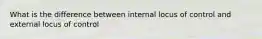 What is the difference between internal locus of control and external locus of control
