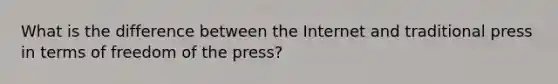 What is the difference between the Internet and traditional press in terms of freedom of the press?