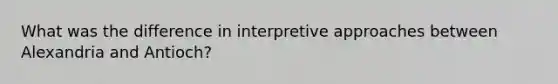 What was the difference in interpretive approaches between Alexandria and Antioch?