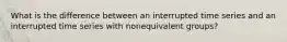 What is the difference between an interrupted time series and an interrupted time series with nonequivalent groups?