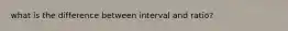 what is the difference between interval and ratio?