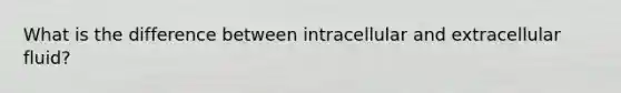 What is the difference between intracellular and extracellular fluid?