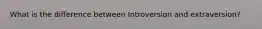 What is the difference between Introversion and extraversion?