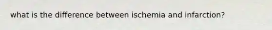 what is the difference between ischemia and infarction?