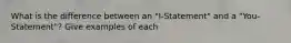 What is the difference between an "I-Statement" and a "You-Statement"? Give examples of each