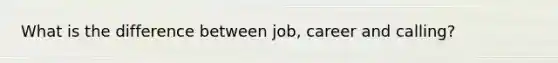 What is the difference between job, career and calling?