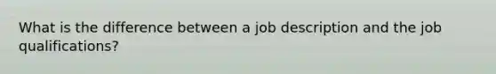 What is the difference between a job description and the job qualifications?