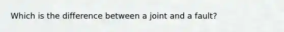 Which is the difference between a joint and a fault?