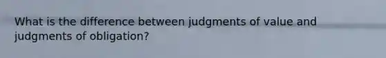 What is the difference between judgments of value and judgments of obligation?