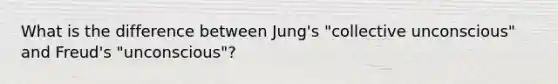 What is the difference between Jung's "collective unconscious" and Freud's "unconscious"?