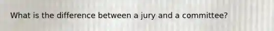 What is the difference between a jury and a committee?