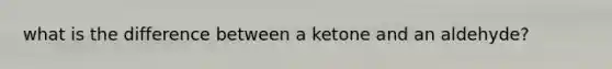 what is the difference between a ketone and an aldehyde?