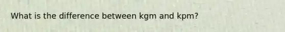 What is the difference between kgm and kpm?